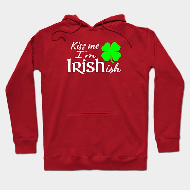 Kiss Me Im Irishish Hoodie by beerman